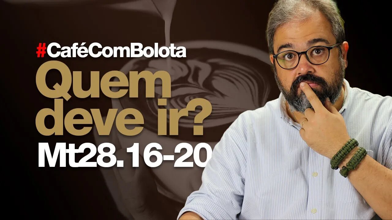 🔴 Mt28.16-20 - Quem Deve Ir? - Café Com Bolota