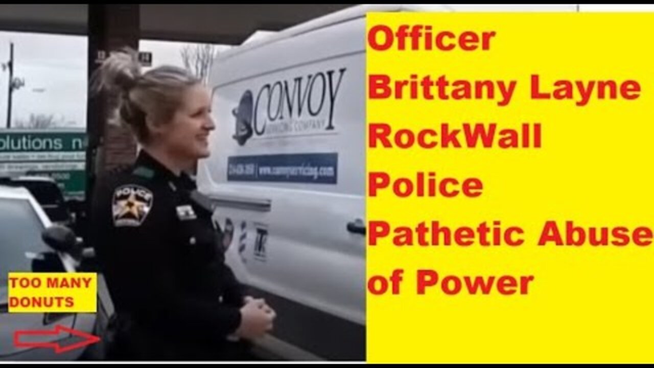 Rockwall Police Tyrant Officer Brittany Layne - Personal Abuse Of Power - Earning The Hate