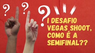 I Desafio Vegas Shoot Especial Semifinais