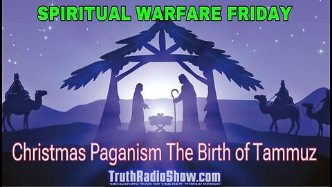 Spiritual Warfare Friday - Christmas Paganism The Birth of Tammuz Live 9pm et