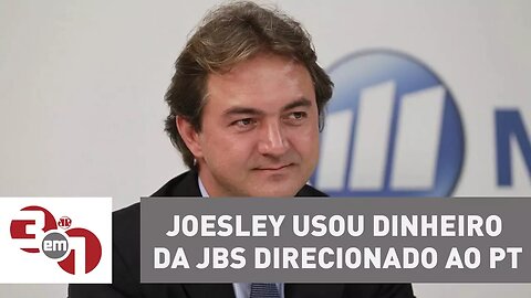 Joesley Batista usou dinheiro da JBS direcionado ao PT