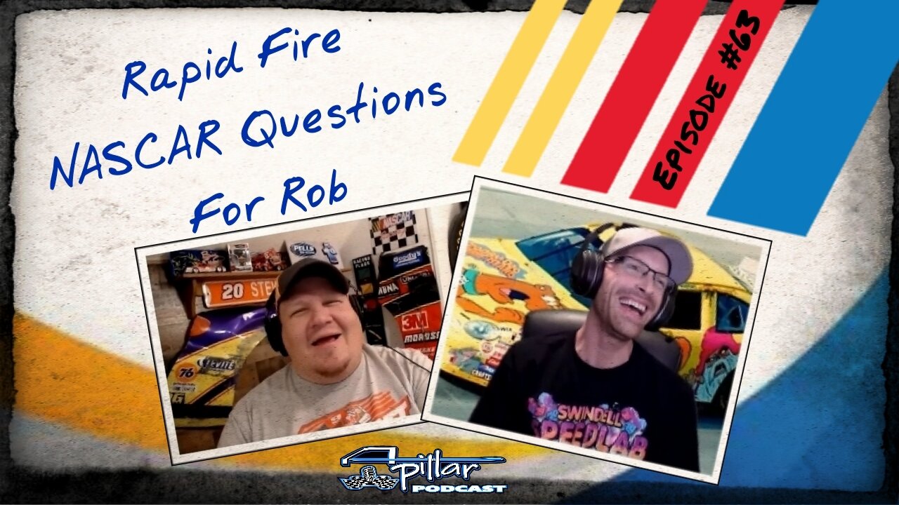 Episode #63 - Rapid Fire NASCAR Questions For Rob