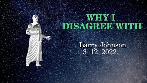 Why I Disagree with Larry Johnson 3/12/2022.