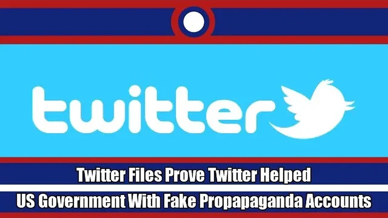 Twitter Files Prove Twitter Helped US Government With Fake Propapaganda Accounts