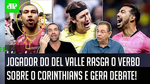 "OLHA QUE DECLARAÇÃO FORTE! O que esse jogador do Del Valle FALOU do Corinthians foi..." VEJA DEBATE