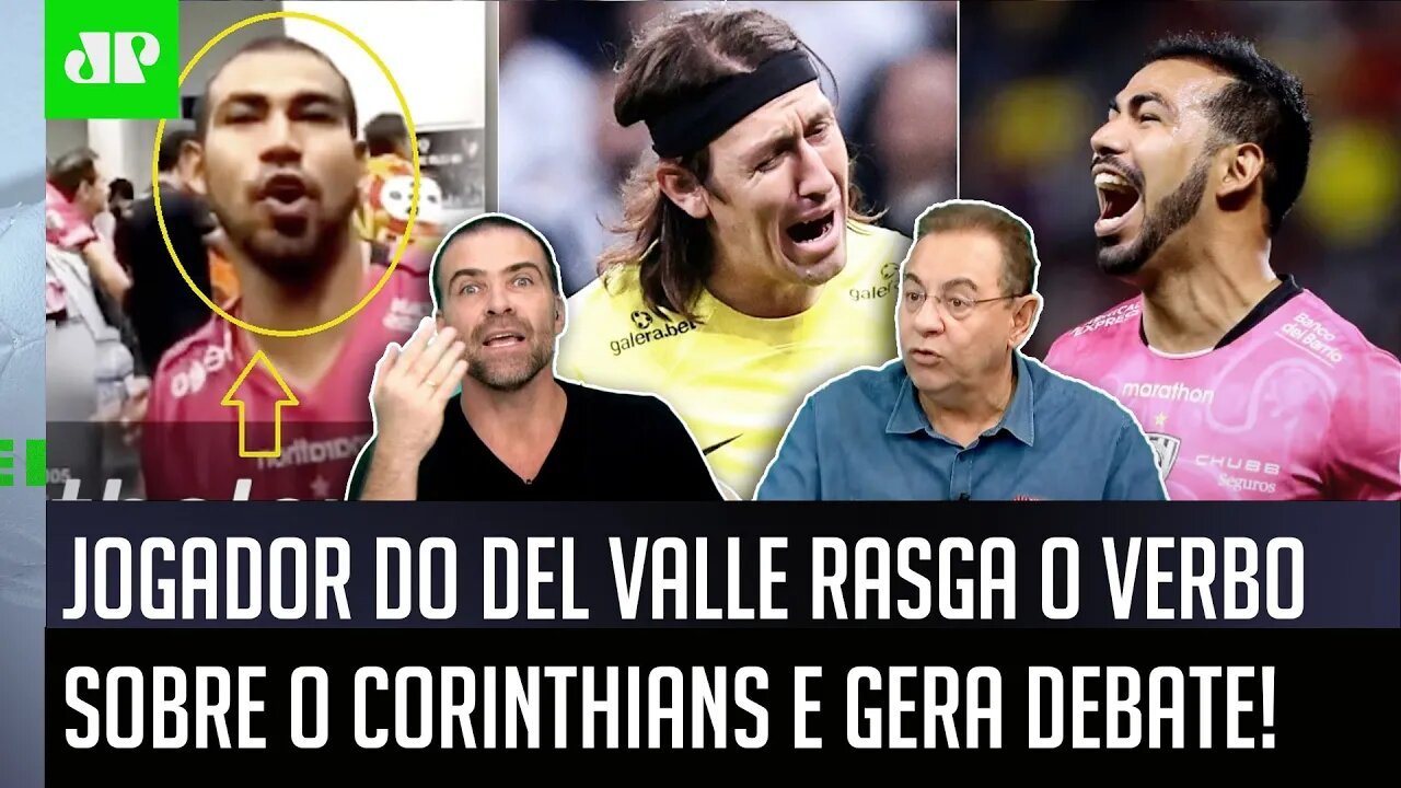 "OLHA QUE DECLARAÇÃO FORTE! O que esse jogador do Del Valle FALOU do Corinthians foi..." VEJA DEBATE