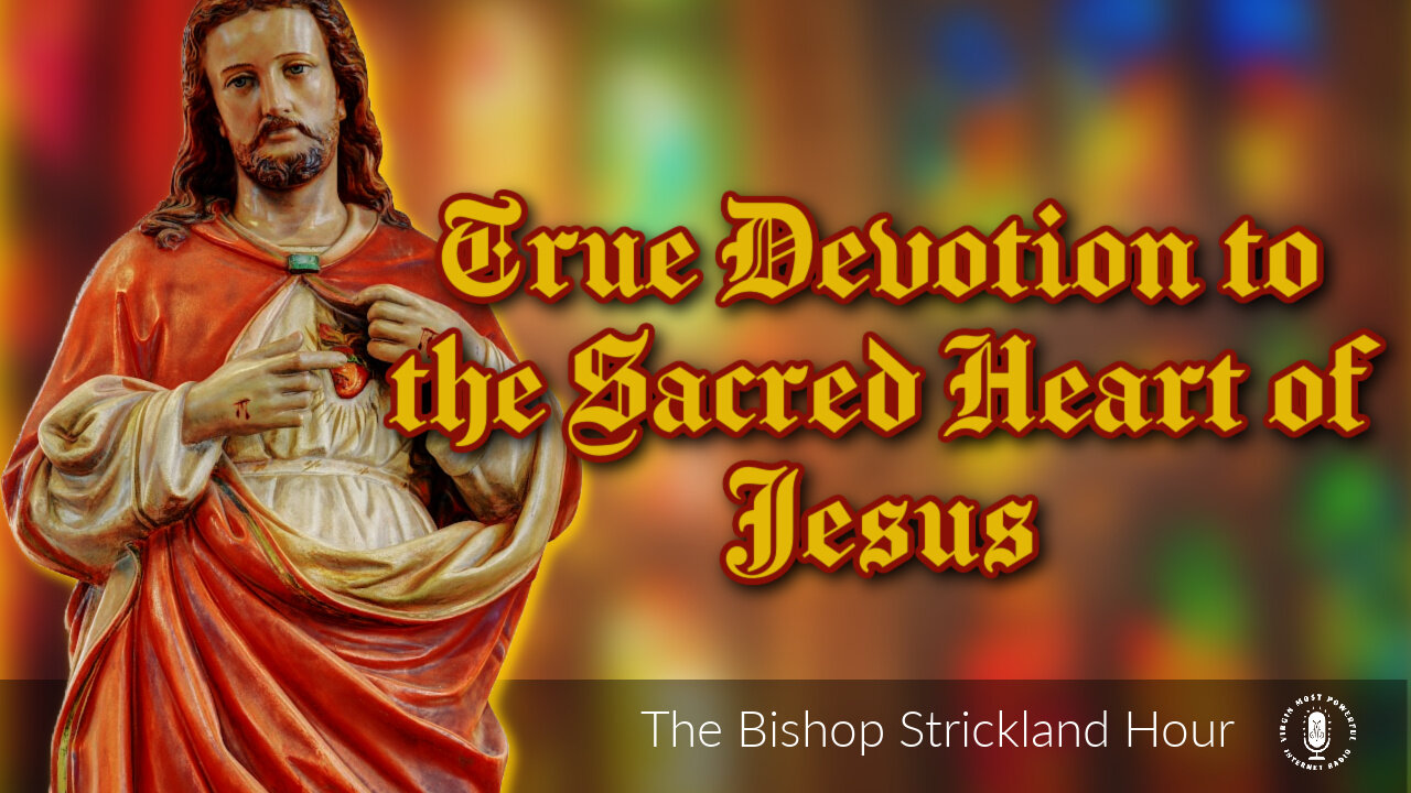 14 Jun 22, The Bishop Strickland Hour: True Devotion to The Sacred Heart of Jesus