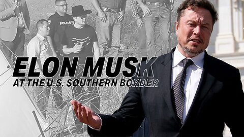 ELON MUSK TAKES A STAND: ISSUES RAISED REGARDING THE U.S. SOUTHERN BORDER CRISIS