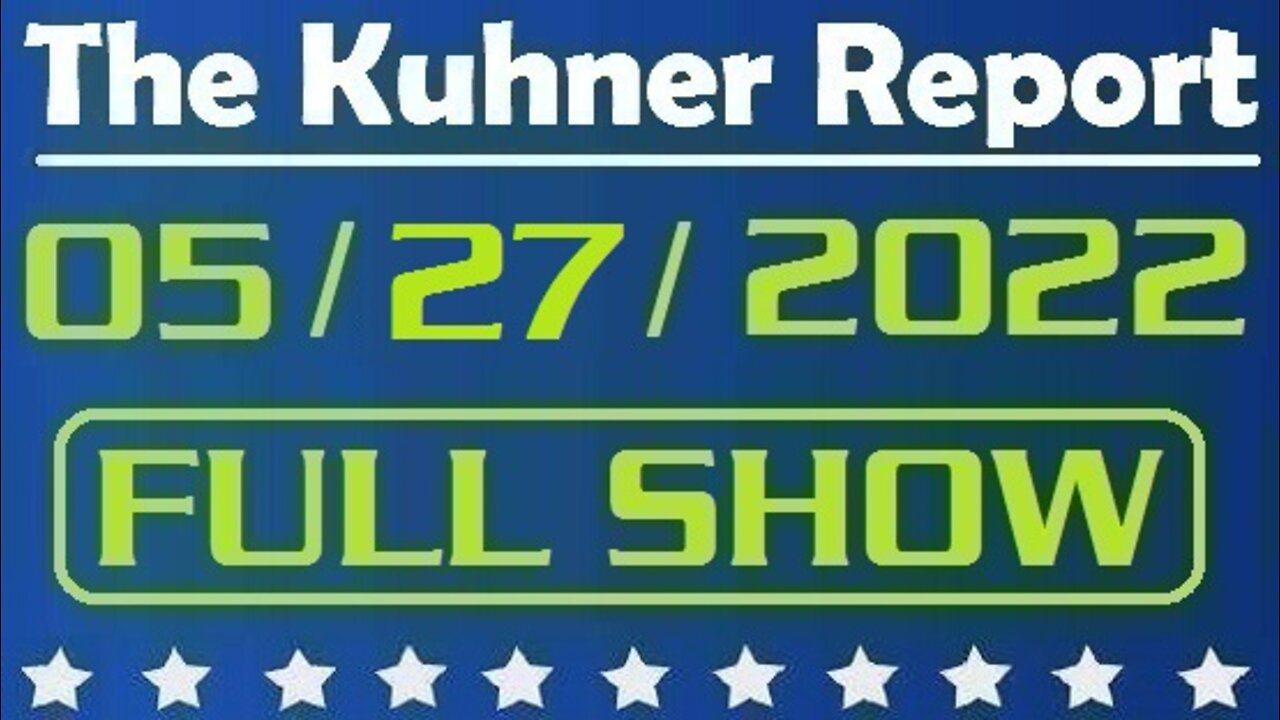 The Kuhner Report 05/27/2022 [FULL SHOW] What really happened in Uvalde, Texas