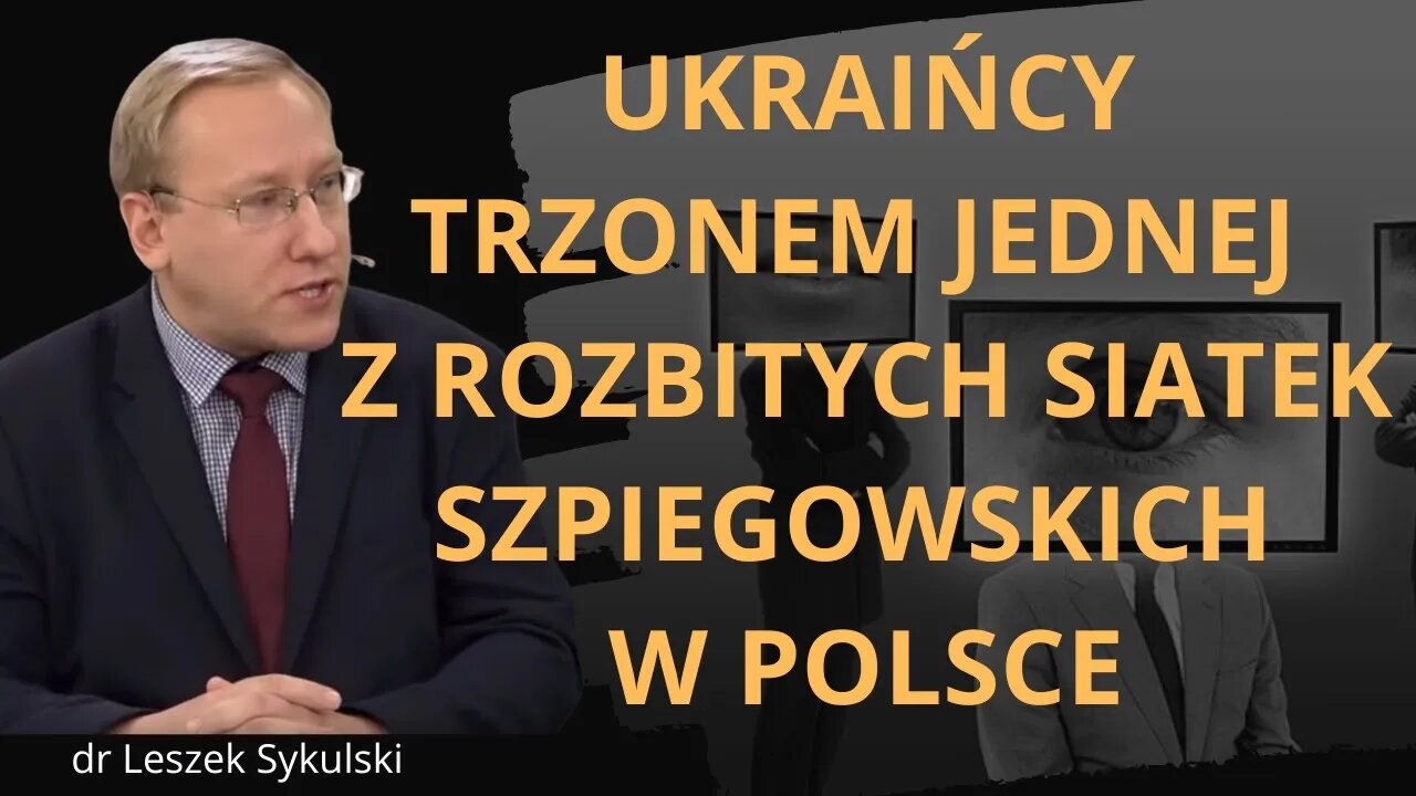 Ukraińcy trzonem jednej z rozbitych siatek szpiegowskich w Polsce | Odc. 737 - dr Leszek Sykulski