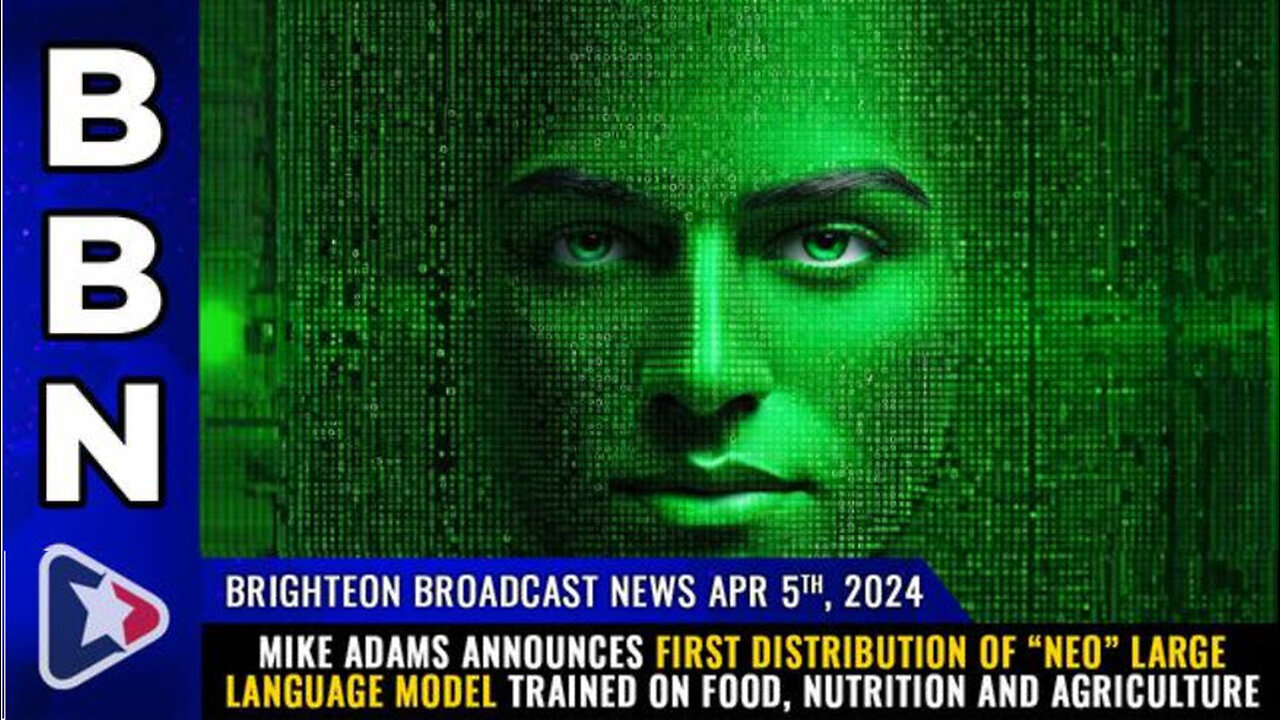 BBN, Apr 5, 2024 – Mike Adams announces first distribution of “Neo” Large Language Model...