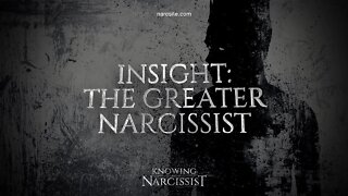 Insight : The Greater Narcissist