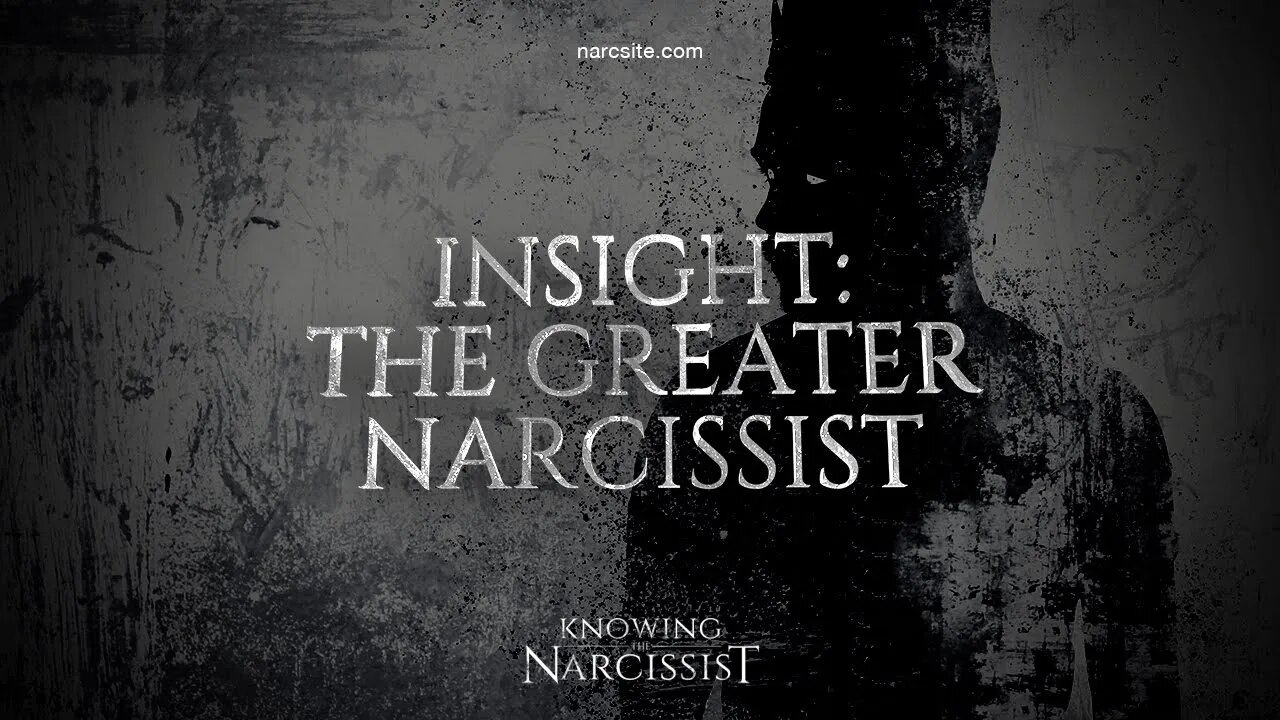 Insight : The Greater Narcissist