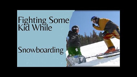 Fighting Some Guy While Snowboarding