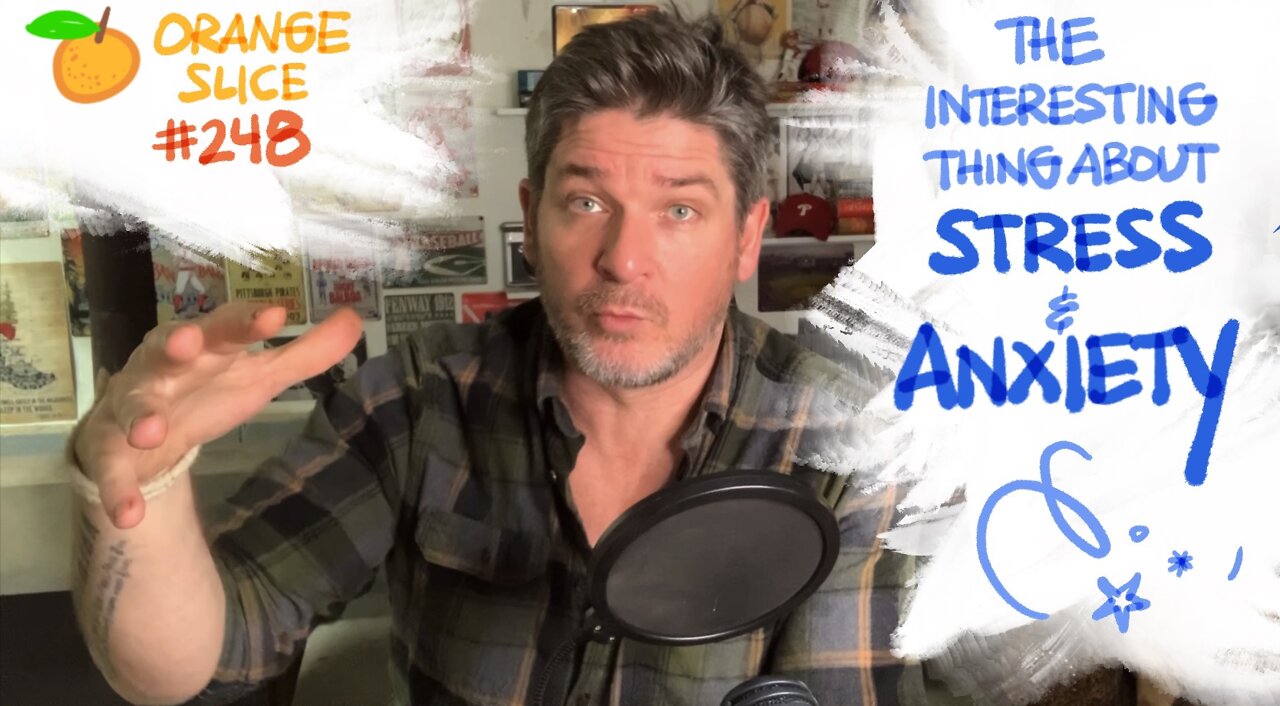 Orange Slice 248: The Interesting Thing About Stress & Anxiety