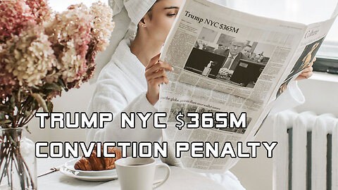 Trump NYC $365M conviction penalty.