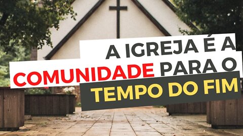 PARA O TEMPO DO FIM, é importante viver na COMUNIDADE da IGREJA - Leandro Quadros - Escola Sabatina