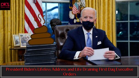 President Biden's Lifeless Address and Life Draining First Day Executive Orders