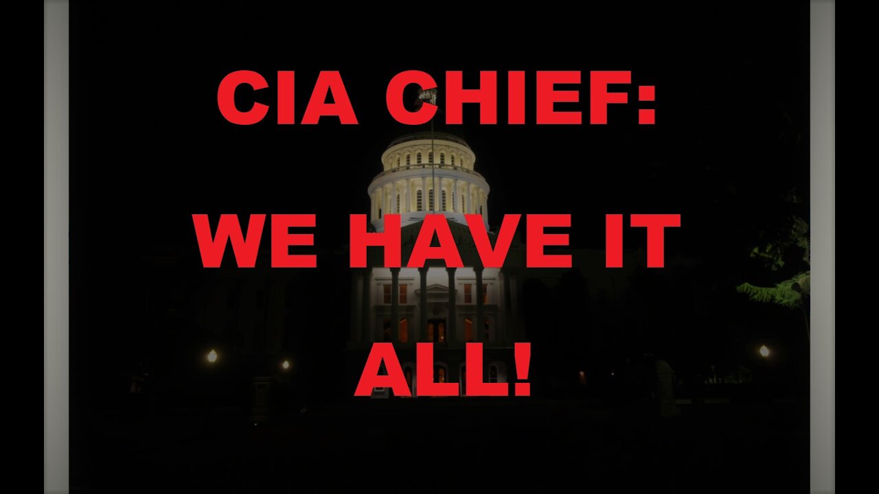 CIA Agent Says "WE HAVE IT ALL!"