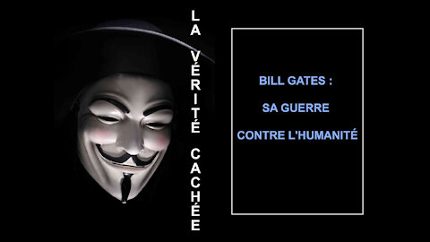 LA VÉRITÉ CACHÉE | Bill Gates : Sa guerre contre l'humanité