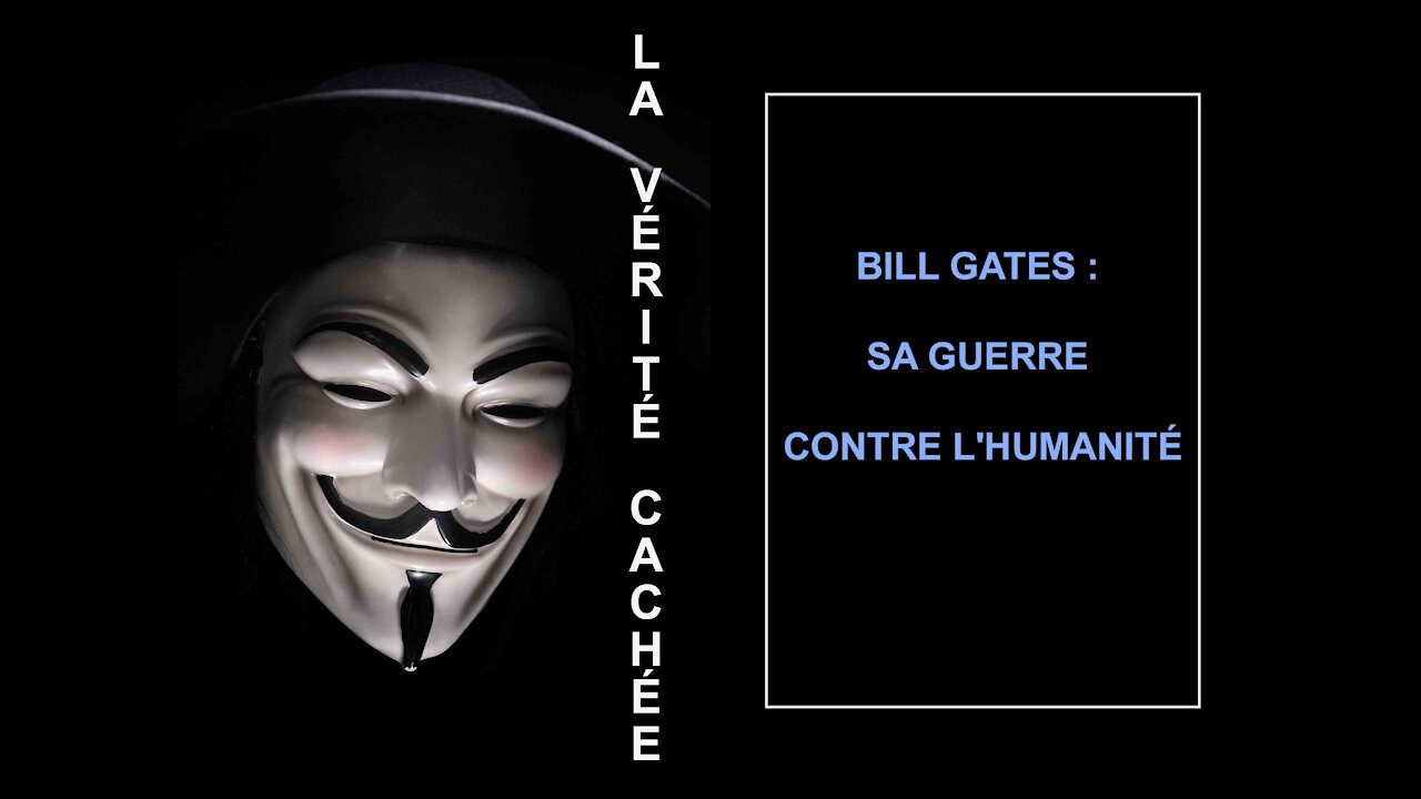 LA VÉRITÉ CACHÉE | Bill Gates : Sa guerre contre l'humanité