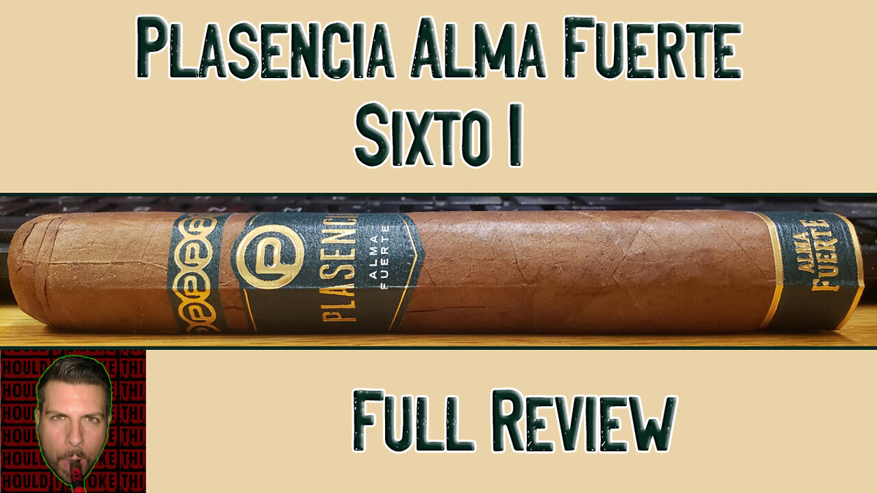 Plasencia Alma Fuerte Sixto I (Full Review)