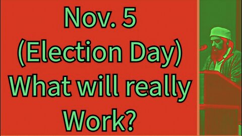 Sheikh Omar Baloch - Nov. 5 (Election Day) What will really Work for the Muslims?