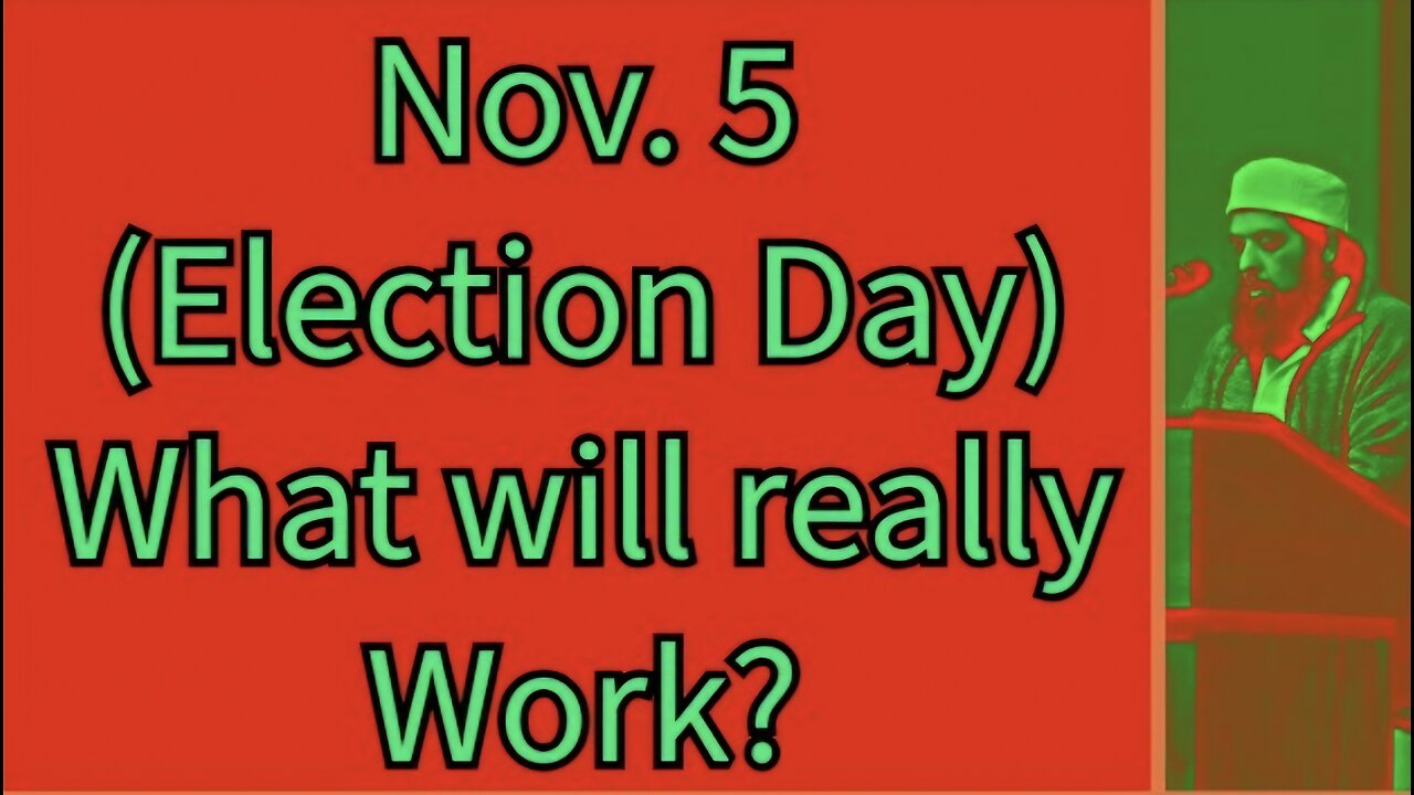 Sheikh Omar Baloch - Nov. 5 (Election Day) What will really Work for the Muslims?