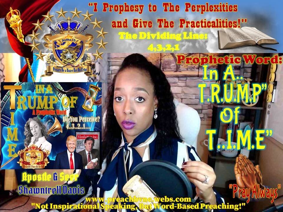 Prophetic Declaration: In A T.R.U.M.P OF T.I.M.E Do You Perceive The Dividing Line? 4, 3, 2,1