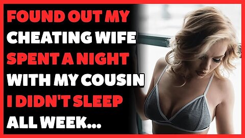 Found Out Cheating Wife Spent A Night With My Cousin... I Didn't Sleep All Week (Reddit Cheating)