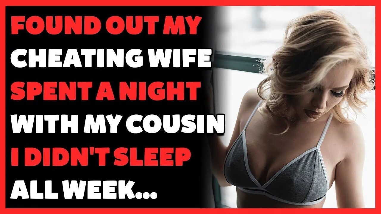 Found Out Cheating Wife Spent A Night With My Cousin... I Didn't Sleep All Week (Reddit Cheating)