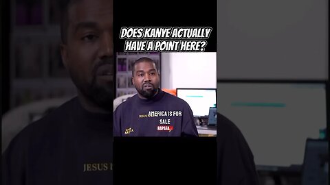 Does Kanye have a point here?