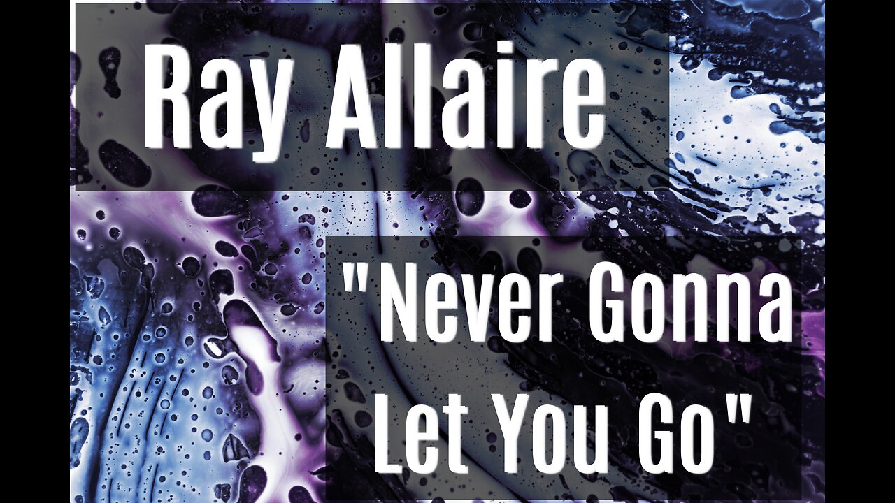 Never Gonna Let You Go - Ray Allaire