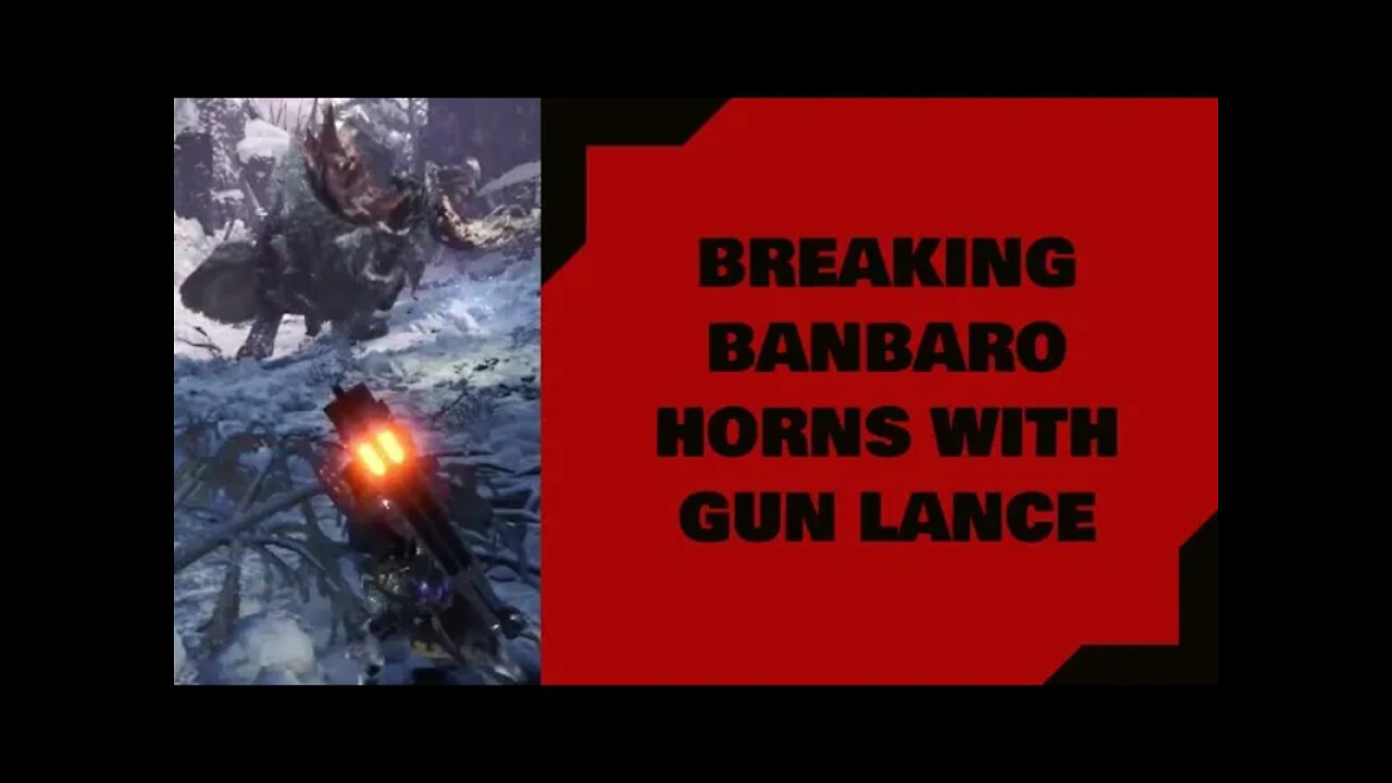 Monster Hunter World: Breaking Banbaro Horns With Gun Lance