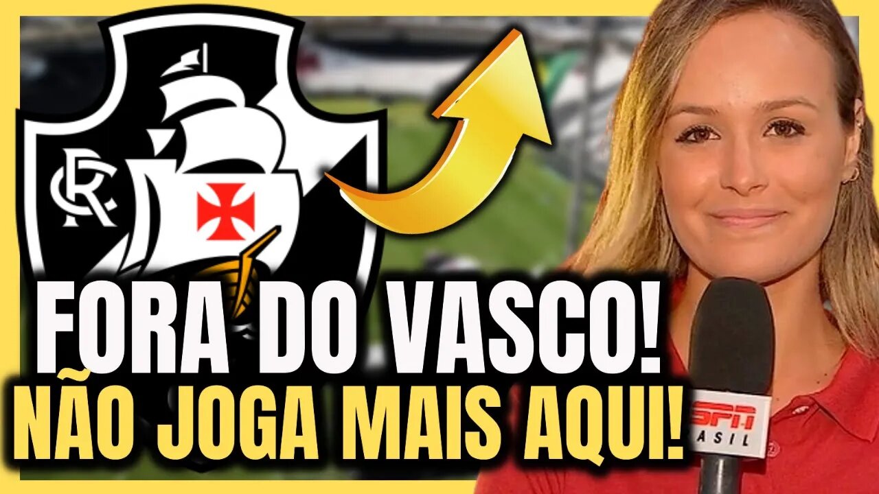 SAIU AGORA! TÁ FORA DO VASCO! NOTICIAS DO VASCO