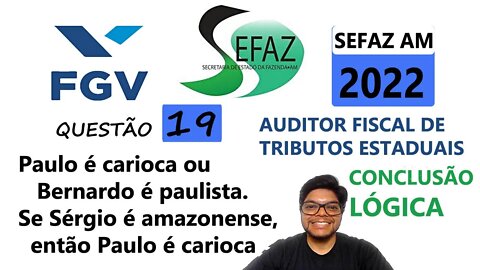 Paulo é carioca ou Bernardo é paulista |QUESTÃO 19 da SEFAZ AM 2022 Banca FGV Auditor fiscal