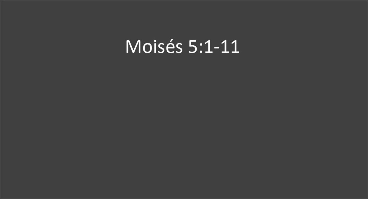 Moises 5:1-11