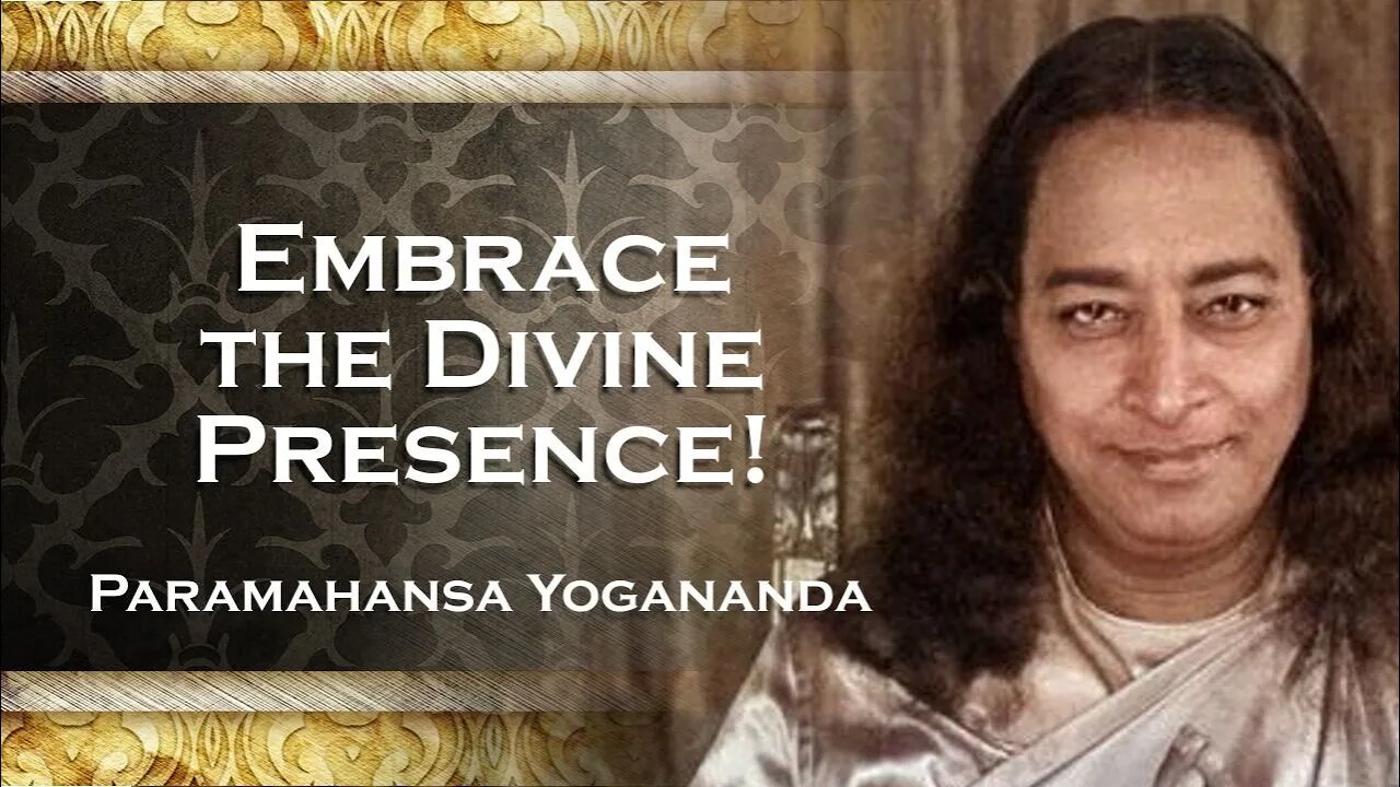 PARAMAHANSA YOGANANDA , Embracing the All Encompassing Presence of God