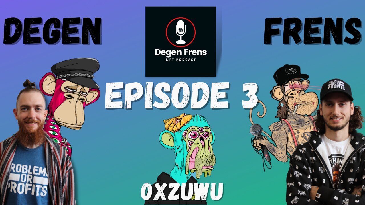 Degen Frens NFT Podcast | Ep.03 | ft. 0xZuwu | Matt McKeever & Dan The Lost Boy