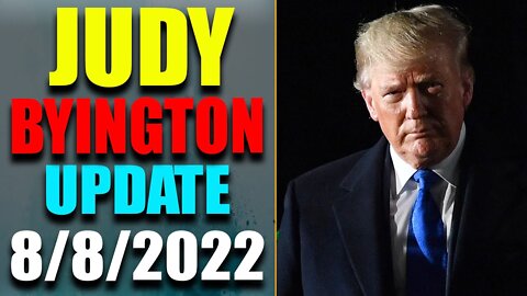 JUDY BYINGTON INTEL: RESTORED REPUBLIC VIA A GCR HUGE UPDATE AS OF AUG 8, 2022 - TRUMP NEWS