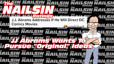 The Nailsin Ratings:JJ Abrams Wants To Pursue Original Ideas