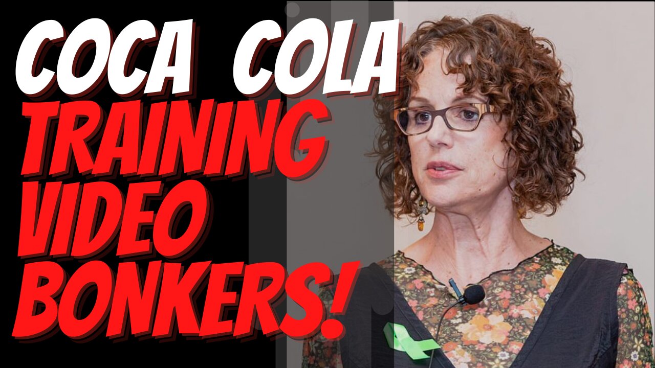 Coca-Cola Training Video is Bonkers. Robin DiAngelo’s 11 minute Video Compulsory Training & News