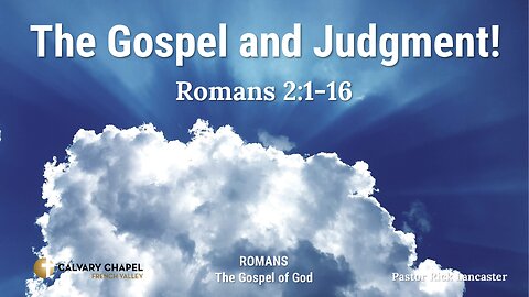 The Gospel and Judgment! Romans 2:1-16