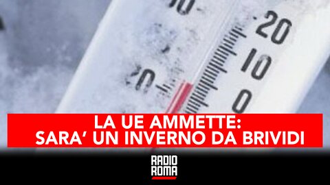 LA UE AMMETTE: SARA' UN INVERNO DA BRIVIDI - A VISO SCOPERTO