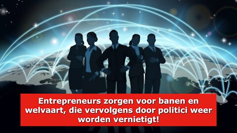 Entrepreneurs zorgen voor banen en welvaart, die vervolgens door politici weer worden vernietigt!