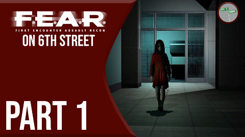 F.E.A.R. on 6th Street Part 1