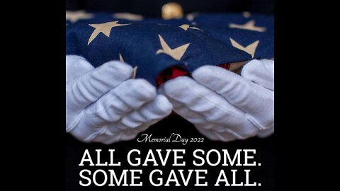 🇺🇸🦅 Memorial Day 2022 - All Gave Some. Some Gave All.