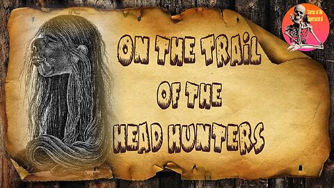 On the Trail of the Head Hunters | Stories of the Supernatural