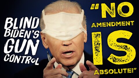 "No Amendment Is Absolute!" - BLIND BIDEN'S GUN CONTROL