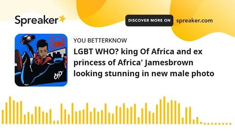 LGBT WHO? king Of Africa and ex princess of Africa' Jamesbrown looking stunning in new male photo